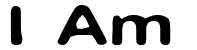I Am